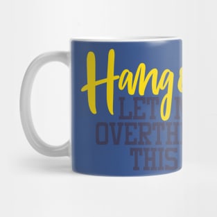 HANG ON LET ME OVER THINK THIS Mug